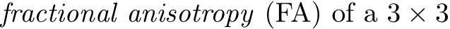  fractional anisotropy (FA) of a 3 × 3