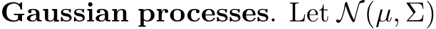 Gaussian processes. Let N(µ, Σ)