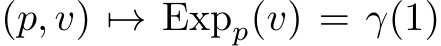  (p, v) �→ Expp(v) = γ(1)