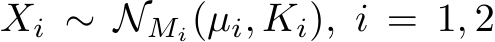  Xi ∼ NMi(µi, Ki), i = 1, 2