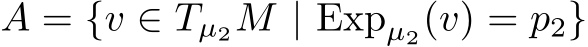  A = {v ∈ Tµ2M | Expµ2(v) = p2}