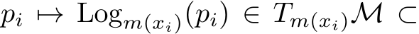  pi �→ Logm(xi)(pi) ∈ Tm(xi)M ⊂