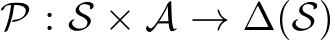  P : S × A → ∆(S)