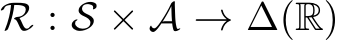  R : S × A → ∆(R)