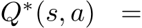 Q∗(s, a) =