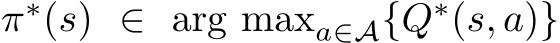 π∗(s) ∈ arg maxa∈A{Q∗(s, a)}