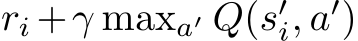 ri +γ maxa′ Q(s′i, a′)