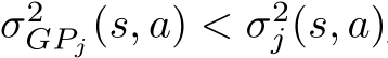  σ2GPj(s, a) < σ2j (s, a)