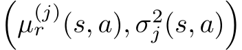 �µ(j)r (s, a), σ2j (s, a)�