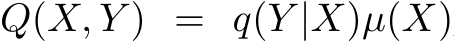  Q(X, Y ) = q(Y |X)µ(X)