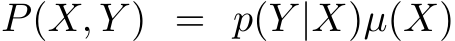  P(X, Y ) = p(Y |X)µ(X)