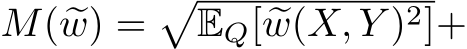  M( �w) =�EQ[ �w(X, Y )2]+