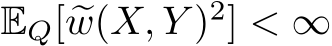  EQ[ �w(X, Y )2] < ∞
