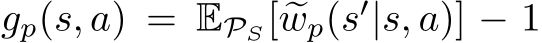  gp(s, a) = EPS[ �wp(s′|s, a)] − 1