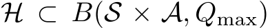  H ⊂ B(S × A, Qmax)