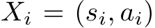 Xi = (si, ai)