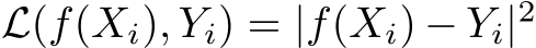  L(f(Xi), Yi) = |f(Xi) − Yi|2