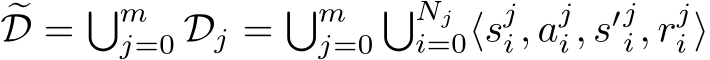 �D = �mj=0 Dj = �mj=0�Nji=0⟨sji, aji, s′ji, rji ⟩