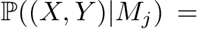  P((X, Y )|Mj) =