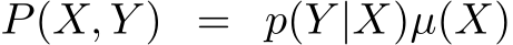  P(X, Y ) = p(Y |X)µ(X)