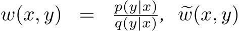  w(x, y) = p(y|x)q(y|x), �w(x, y)