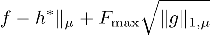 f − h∗∥µ + Fmax�∥g∥1,µ