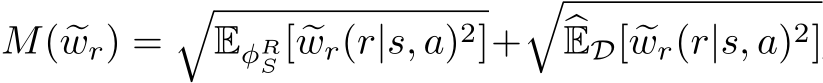 M( �wr) =�EφRS [ �wr(r|s, a)2]+��ED[ �wr(r|s, a)2]