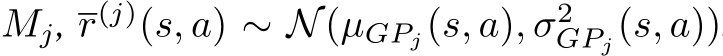 Mj, r(j)(s, a) ∼ N(µGPj(s, a), σ2GPj(s, a))