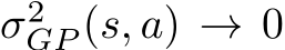  σ2GP (s, a) → 0