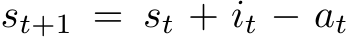  st+1 = st + it − at