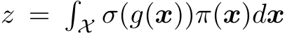 z =�X σ(g(x))π(x)dx