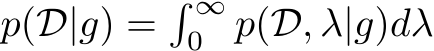  p(D|g) =� ∞0 p(D, λ|g)dλ