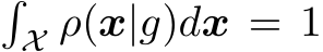 �X ρ(x|g)dx = 1