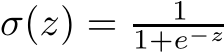  σ(z) = 11+e−z