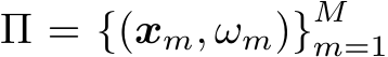 Π = {(xm, ωm)}Mm=1