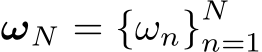  ωN = {ωn}Nn=1