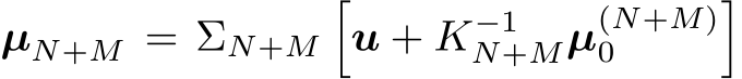  µN+M = ΣN+M�u + K−1N+Mµ(N+M)0 �