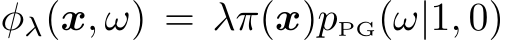  φλ(x, ω) = λπ(x)pPG(ω|1, 0)