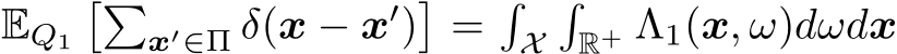 EQ1��x′∈Π δ(x − x′)�=�X�R+ Λ1(x, ω)dωdx