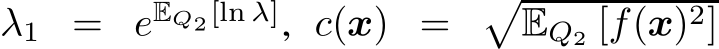  λ1 = eEQ2[ln λ], c(x) = �EQ2 [f(x)2]