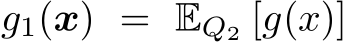 g1(x) = EQ2 [g(x)]