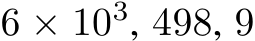 6 × 103, 498, 9