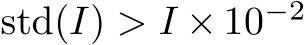  std(I) > I × 10−2