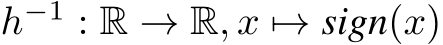  h−1 : R → R, x �→ sign(x)