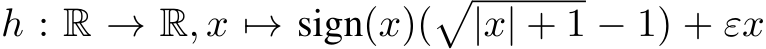 h : R → R, x �→ sign(x)(�|x| + 1 − 1) + εx