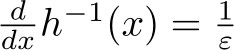 ddxh−1(x) = 1ε