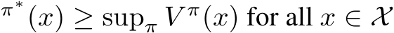 π∗(x) ≥ supπ V π(x) for all x ∈ X