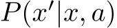 P(x′|x, a)