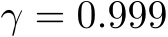  γ = 0.999