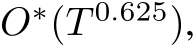  O∗(T 0.625),
